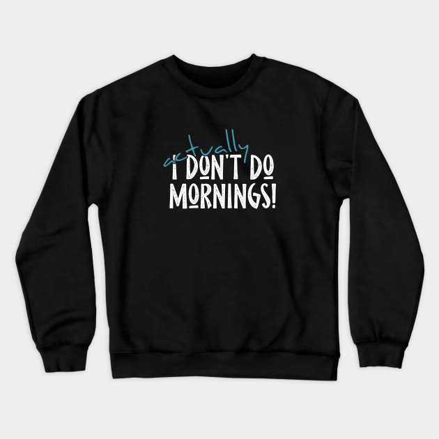 Actually I Don't Do Mornings Lazybones Saying Crewneck Sweatshirt by SkizzenMonster